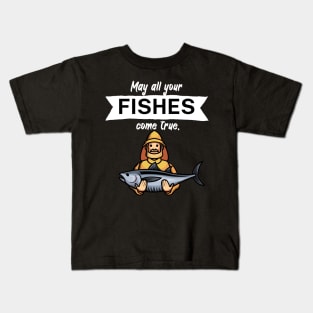 May all your fishes come true Kids T-Shirt